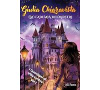 Giulia Chiaravista: L’Accademia dei Mostri: I Guardiani di Villa Umbra: vol 1 - Un libro d’avventura per ragazzi sull' Amicizia e il Coraggio. Libro per bambini dai 8 ai 13 anni