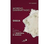 Giulia. La Bellezza, L'amore E Il Vino Della Marchesa Di Barolo
