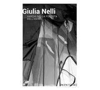 Giulia Nelli. Varchi nella foresta dell'anima. Ediz. italiana e inglese