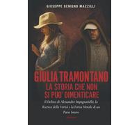 GIULIA TRAMONTANO - LA STORIA CHE NON SI PUÒ DIMENTICARE: Il delitto di Alessandro Impagnatiello, la ricerca della verità e la ferita morale di un Paese intero