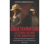 GIULIA TRAMONTANO - LA STORIA CHE NON SI PUÒ DIMENTICARE: Il delitto di Alessandro Impagnatiello, la ricerca della verità e la ferita morale di un Paese intero
