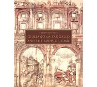 Giuliano Da Sangallo and the Ruins of Rome