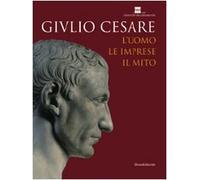 Giulio Cesare. L'uomo, le imprese, il mito. Catalogo della mostra (Roma, 23 ottobre 2008-3 maggio 2009). Ediz. illustrata