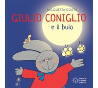 Giulio Coniglio e il buio. Ediz. illustrata