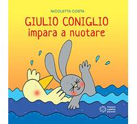 Giulio Coniglio impara a nuotare. Ediz. a colori