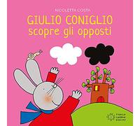 Giulio Coniglio scopre gli opposti. Ediz. illustrata