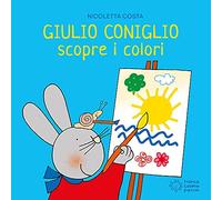 Giulio Coniglio scopre i colori. Ediz. illustrata