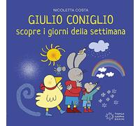 Giulio Coniglio – Découvre les jours de la semaine – Éd. illustrée – Franco Cosimo Panini