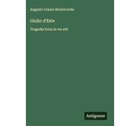 Giulio d'Este: Tragedia lirica in tre atti