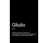 GIULIO - TACCUINO PERSONALIZZATO: TACCUINO PER APPUNTI.: QUADERNO DIVERTENTE E ORIGINALE PER UN COLLEGA O UN AMICO, DI NOME GIULIO. TACCUINO DI QUALITÀ SUPERIORE.