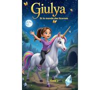 Giulya et le Monde des Licornes: Tome 2: Aventure magique à partir de 5 ans : licornes, courage et amitié pour sauver la Source Sacrée