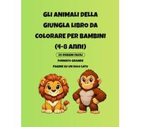 Giungla da colorare per Bambini - Animali selvaggi e avventure nella natura: Disegni semplici e divertenti | Immagini su un solo lato | Formato grande | 4-8 anni