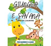 Giungla e Savana da colorare: Libro da colorare per bambini dai 3 ai 6 anni