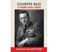 Giuseppe Bassi: Il padre degli Arditi