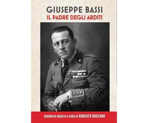 Giuseppe Bassi: Il padre degli Arditi