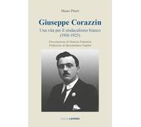 Giuseppe Corazzin. Una vita per il sindacalismo bianco (1910-1925)