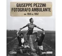 Giuseppe Pezzini. Fotografo ambulante dal 1935 al 1952. Catalogo della mostra (Bologna, 3 dicembre 2025-1 febbraio 2026). Ediz. illustrata