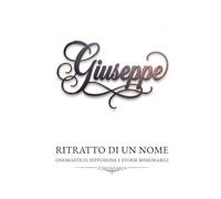 Giuseppe - ritratto di un nome: onomastico, diffusione e storie memorabili