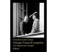Giuseppe Tomasi di Lampedusa. Una biografia per immagini