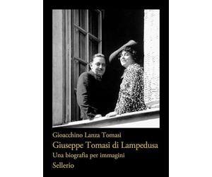Giuseppe Tomasi di Lampedusa. Una biografia per immagini