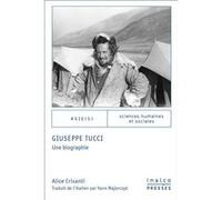 Giuseppe Tucci. Une biographie Alice Crisanti (Auteur), Yann Majorczyk (Traduction)