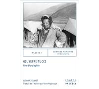 Giuseppe Tucci. Une biographie - Alice Crisanti - Inalco Presses - broché - Biographie