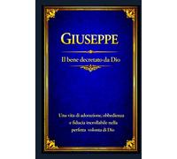 Giuseppe: Una vita di adorazione, obbedienza e fiducia incrollabile nella perfetta volontà di Dio