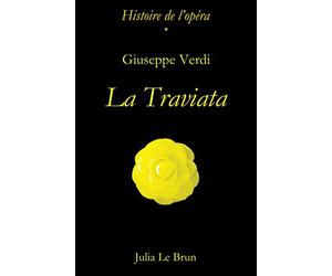 Giuseppe Verdi et La Traviata: Histoire de l'opéra