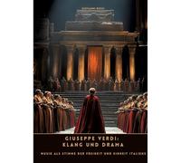 Giuseppe Verdi: Klang und Drama: Musik als Stimme der Freiheit und Einheit Italiens