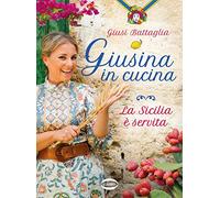 Giusina in cucina. La Sicilia è servita