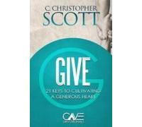 Give: 21 Keys To Cultivating A Generous Heart (Cave Devotionals)