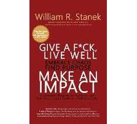 Give A F*Ck, Live Well, Embrace Chaos, Find Purpose, Make An Impact