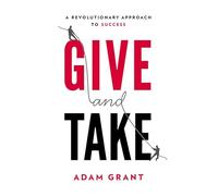 Give and Take: A Revolutionary Approach to Success