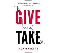 Give and Take: A Revolutionary Approach to Success Grant, Adam (Auteur)
