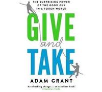 Give and Take: Why Helping Others Drives Our Success