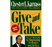 Give and Take: The Complete Guide to Negotiating Strategies and Tactics