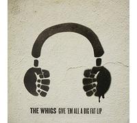 Whigs – Give 'em All a Big Fat Li – CD