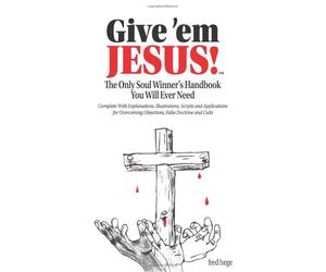 Give 'em Jesus!: The Only Soul Winner's Handbook You Will Ever Need
