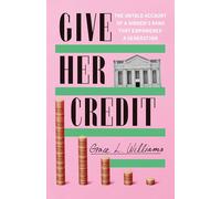 Give Her Credit: The Untold Account of a Women's Bank That Empowered a Generation