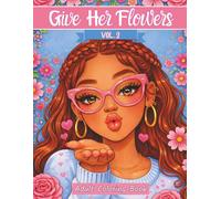 Give Her Flowers Volume 2: Black Girl Coloring Book for Adults and Teens Featuring African American Women, Natural Hair, Modern Fashion, and Floral Designs