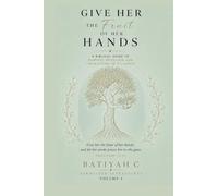 Give Her The Fruit of Her Hands: A Biblical Guide to Purpose, Provision, and The Blessing of Diligence