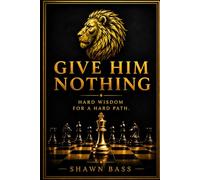 Give Him Nothing: Vigilance, Wisdom, and the Way Forward