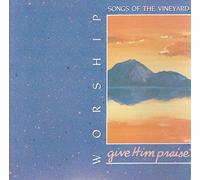Give Him Praise / Worship Songs of the Vineyard 8