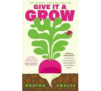 Give it a Grow: Simple Projects to Nurture Food, Flowers and Wildlife in any Outdoor Space