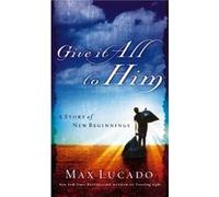 Give It All to Him by Max Lucado Max Lucado (Auteur)