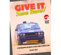 Give It Some Beans!: A Photographic Record of Classic Cars in Competition. Includes QR code links to associated videos.