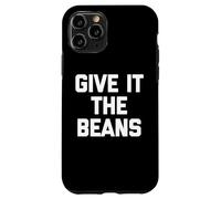 Give It The Beans - Saying drôle Sarcastique Fantaisie Britannique Coque pour iPhone 11 Pro