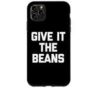 Give It The Beans - Saying drôle Sarcastique Fantaisie Britannique Coque pour iPhone 11 Pro Max