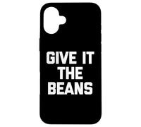 Give It The Beans - Saying drôle Sarcastique Fantaisie Britannique Coque pour iPhone 16 Plus