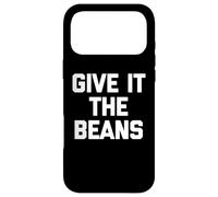 Give It The Beans - Saying drôle Sarcastique Fantaisie Britannique Coque pour iPhone 17 Pro Max